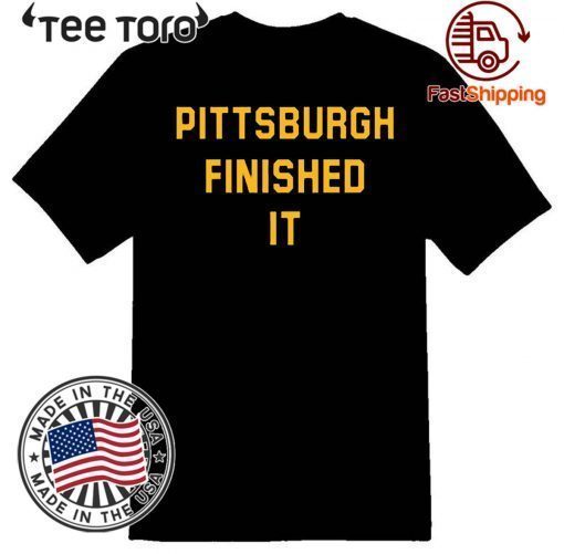 Pittsburgh Finished It Shirt - Offcie Tee