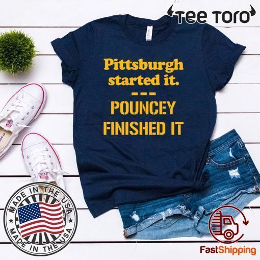 Pittsburgh Started It Shirt Pouncey Finished It T-Shirt