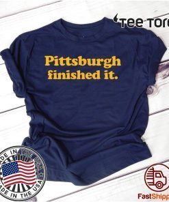 Pittsburgh finished Shirt - Pittsburgh finished T-Shirt