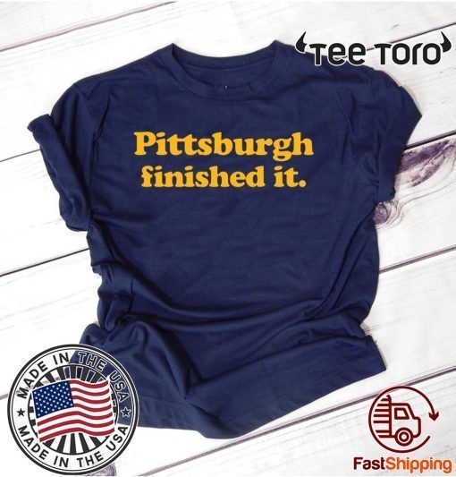 Pittsburgh finished Shirt - Pittsburgh finished T-Shirt