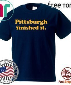 Pittsburgh finished it Gift T-Shirt