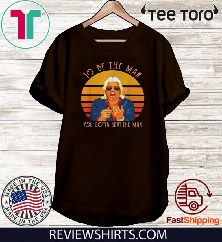 Ric Flair to be the man you gotta beat the man vintage Classic T-Shirt ...