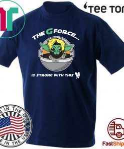 The G Forece Is Strong With This 1 Shirts