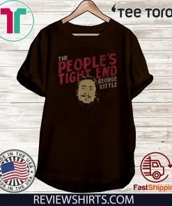 THE PEOPLE'S TIGHT END GEORGE KITTLE SHIRT T-SHIRT