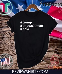 Trump #Impeachment #Now Patriotism USA President 2020 T-Shirt