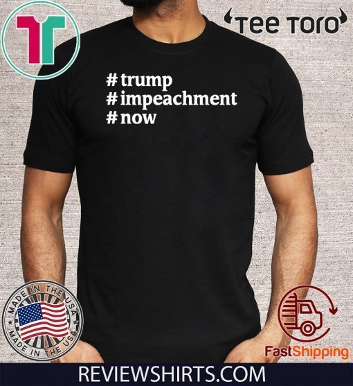 Trump #Impeachment #Now Patriotism USA President 2020 T-Shirt