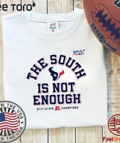 Texans Division Champions The South Is Not Enough Offcial T-Shirt