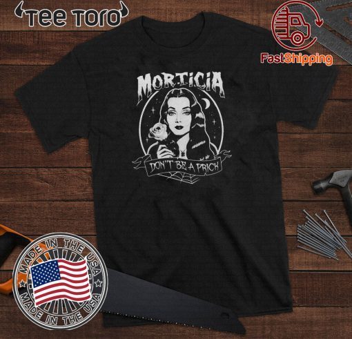 The Addams Morticia Don_t be a prick For T-Shirt 