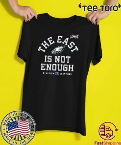The East Is Not Enough Philadelphia Eagles T Shirt