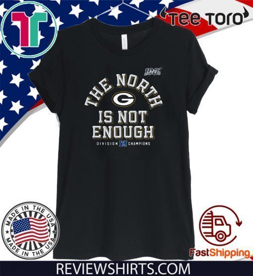 The North Is Not Enough Green Bay Packers Offcial T-Shirt