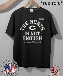 The North Is Not Enough Green Bay Packers Shirt T-Shirt