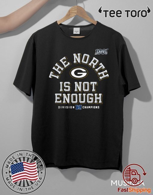 The North Is Not Enough Green Bay Packers Shirt T-Shirt