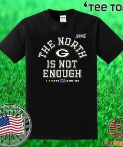 The North Is Not Enough Packers Shirt T-Shirt