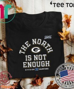 The North Is Not Enough Packers Shirt T-Shirt