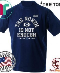 The North Is Not Enough Packers Shirt T-Shirt