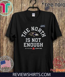 The North Is Not Enough Shirt - Baltimore Ravens T-Shirt