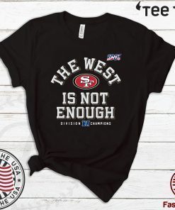 The West Is Not Enough 49ers Offcial T-Shirt