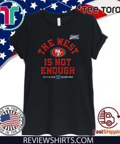 The West Is Not Enough San Fancisco 49ers T Shirt