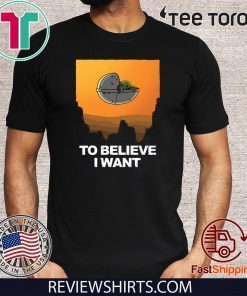 To Believe I Want! Baby Yoda 2020 T-Shirt