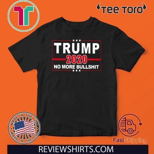 Trump 2020 No More BS Limited Edition T-Shirt