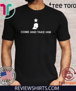 Trump Come And Take Him T Shirt