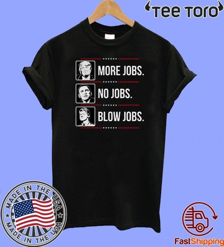 more jobs no jobs t shirt