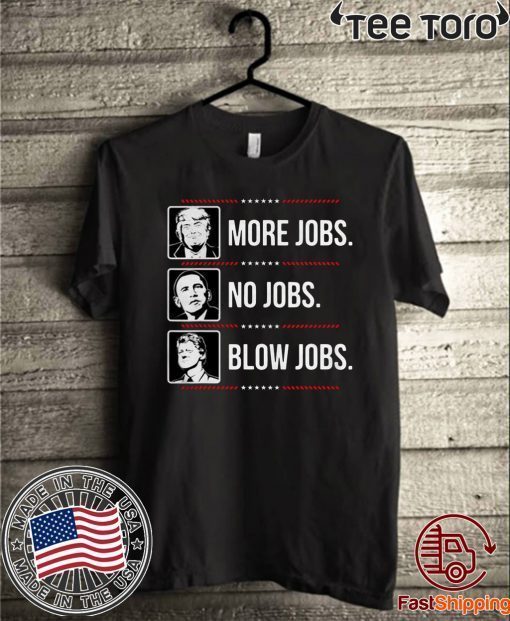 Trump More Jobs Obama No Jobs Bill Cinton Blow Jobs 2020 T-Shirt