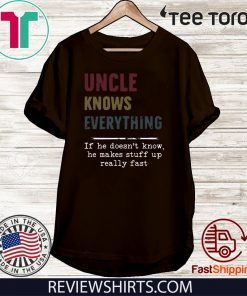 Uncle Knows everything if he doesn’t know he make stuff up really fast Offcial T-Shirt