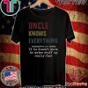 Uncle Knows everything if he doesn’t know he make stuff up really fast Offcial T-Shirt