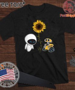 Wall-E And Eve T-Shirt You Are My Sunshine Sunflower Tee Couple For T Shirt