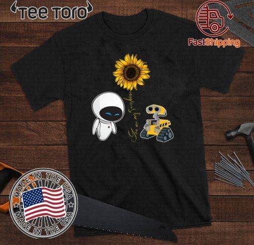 Wall-E And Eve T-Shirt You Are My Sunshine Sunflower Tee Couple For T Shirt