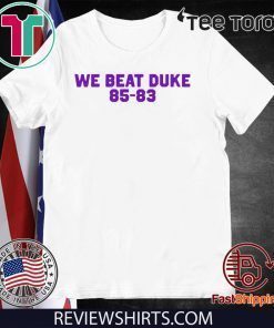 We Beat Duke 85-83 Tee Shirt