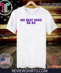 We Beat Duke 85-83 Tee Shirt