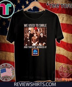 We Used To Smile And Then We Worked At Aldi 2020 T-Shirt