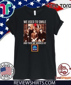 We Used To Smile And Then We Worked At Aldi 2020 T-Shirt