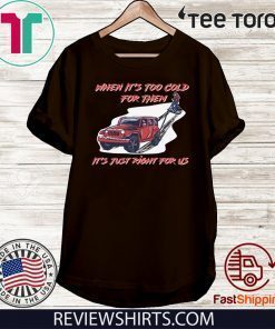 When It's Too Cold For Them It's Just Right For Us 2020 T-Shirt