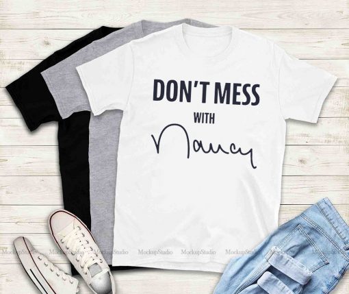 Nancy Pelosi T-Shirt Where To Buy Don't Mess With Shirt