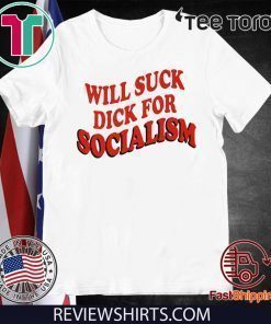 Will Sick Dick For Socialism 2020 T-Shirt