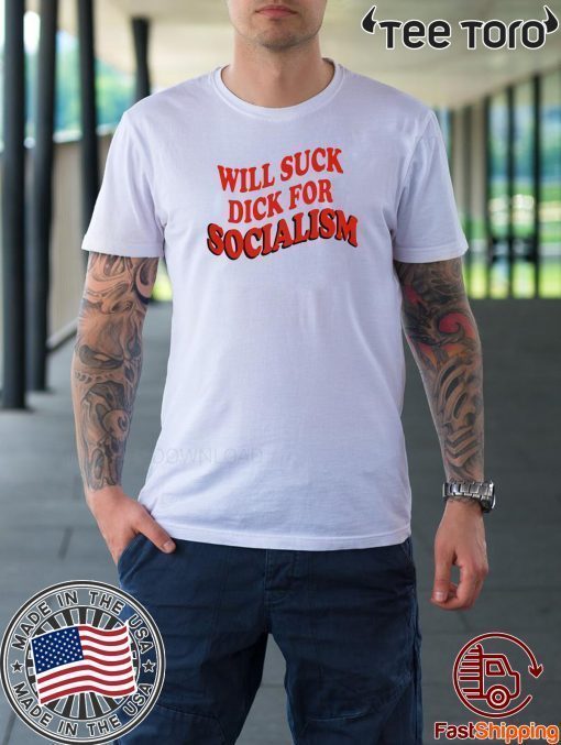 Will Sick Dick For Socialism 2020 T-Shirt