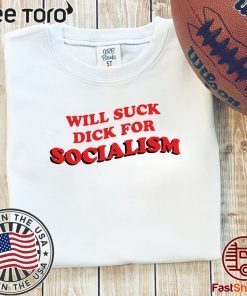 Will Suck Dick For Socialism Limited Edition T-Shirt
