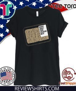 Worry About Your Freaking Meat Tee Shirt