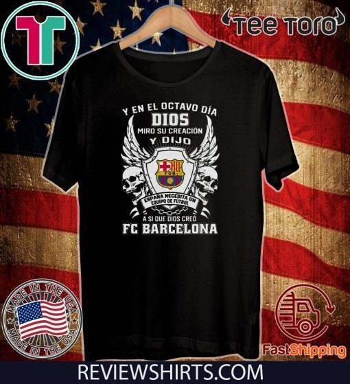 Y en el Octavo Dia Dios Miro y creacion Y dijo a si que dios creo FC Barcelona T Shirt