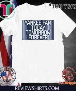Yankee Fan Today Tomorrow Forever Tee Shirt