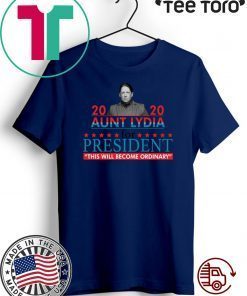 2020 aunt lydia for president this will become ordinary Official T-Shirt