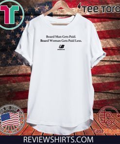 BOARD WOMAN GETS PAID LESS UNBALANCED OFFCIAL T-SHIRT