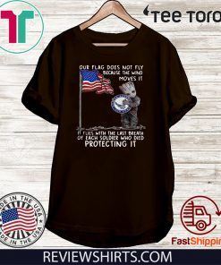 Baby Groot Hug United State Air Force Our Flag Does Not Fly Because The Wind Moves It 2020 T-Shirt