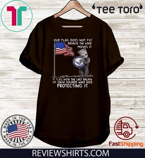 Baby Groot Hug United State Air Force Our Flag Does Not Fly Because The Wind Moves It 2020 T-Shirt