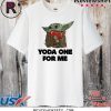 Baby Yoda For One For Me T Shirt