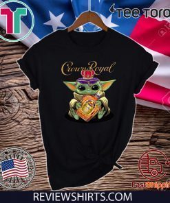 Baby Yoda Hug Crown Royal shirt t-shirt