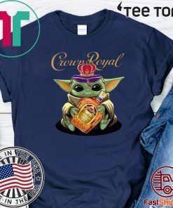 Baby Yoda Hug Crown Royal shirt t-shirt